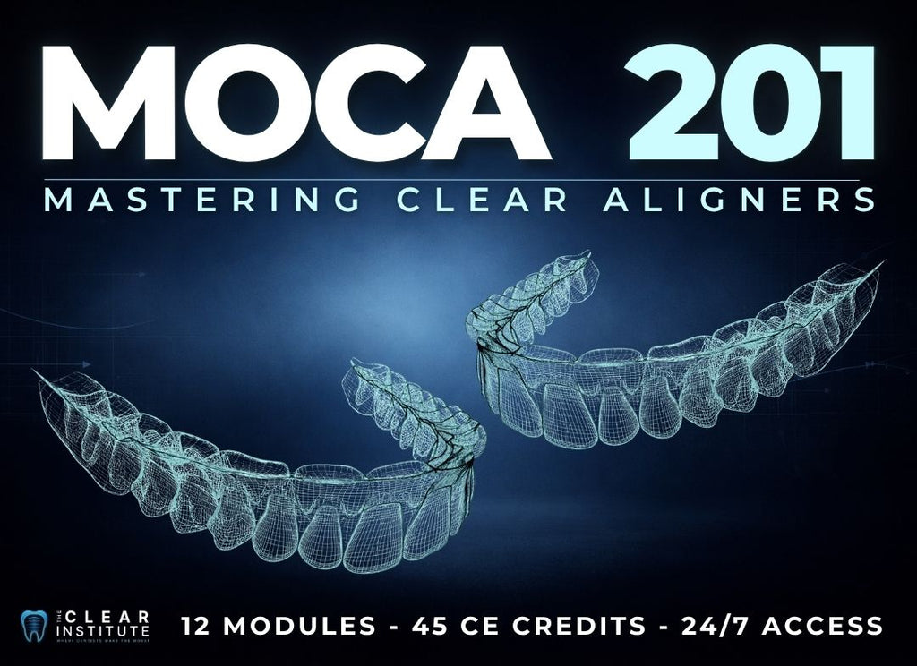 M.O.C.A. 201 - Mastering Clear Aligners (45 CE) The C.L.E.A.R. Institute