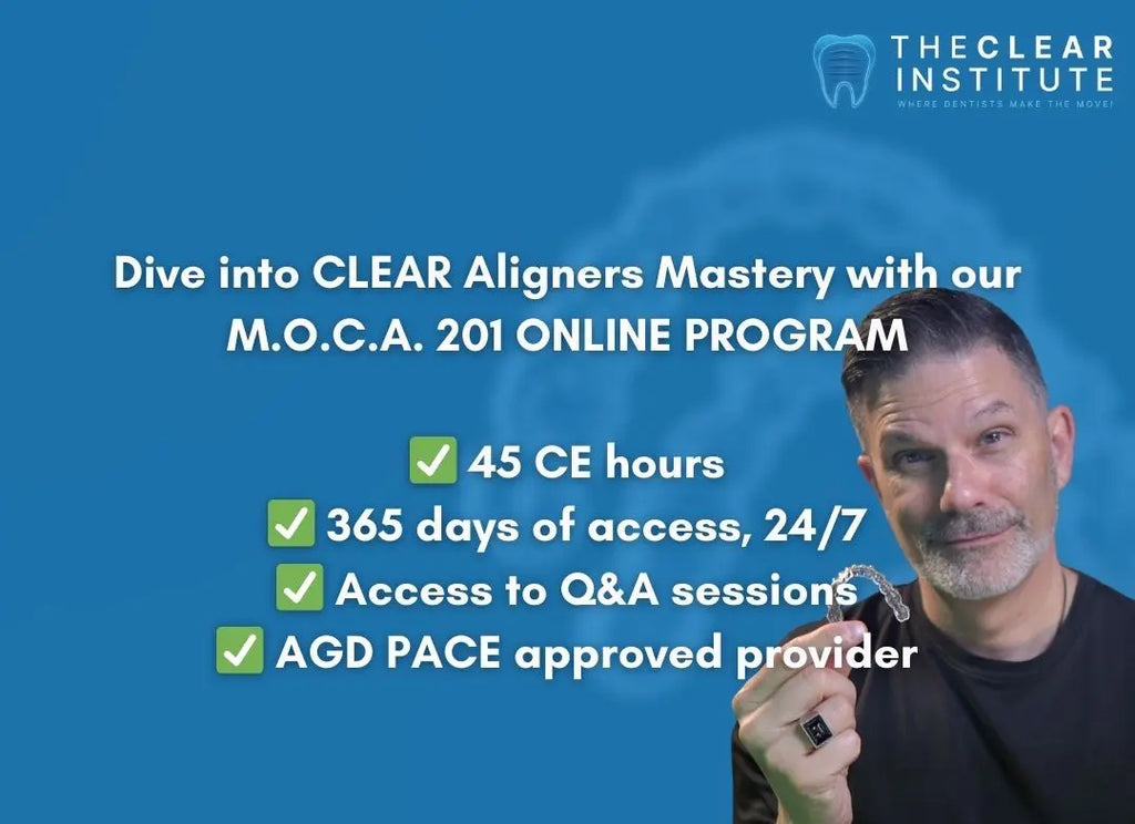M.O.C.A. 201 - Mastering Clear Aligners (45 CE) The C.L.E.A.R. Institute