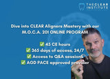 M.O.C.A. 201 - Mastering Clear Aligners (45 CE) The C.L.E.A.R. Institute